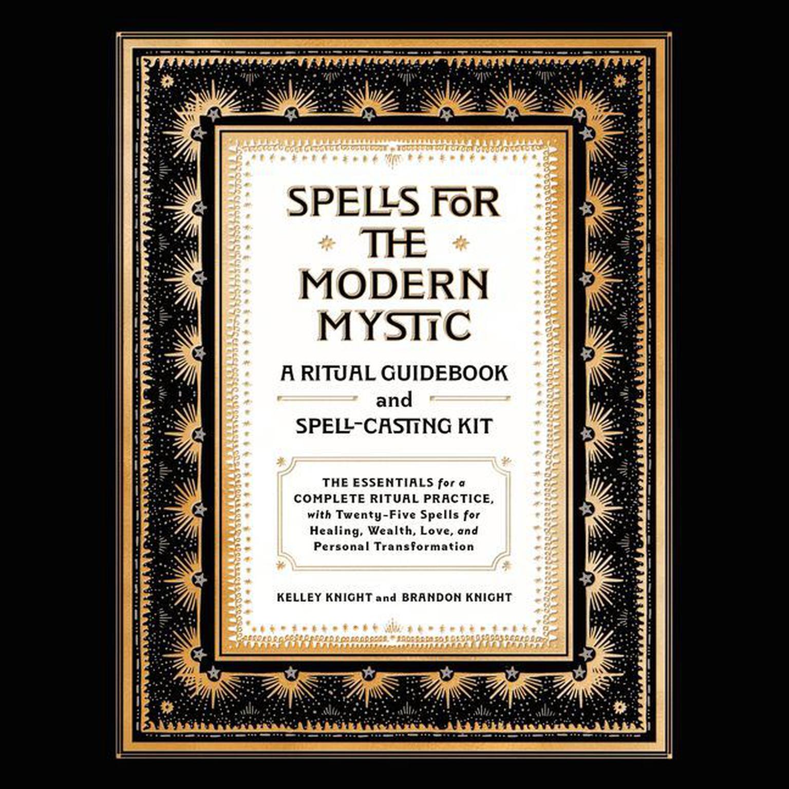 Spells for the Modern Mystic: A Ritual Guidebook and Spell-Casting Kit Audiobook, by Kelley Knight