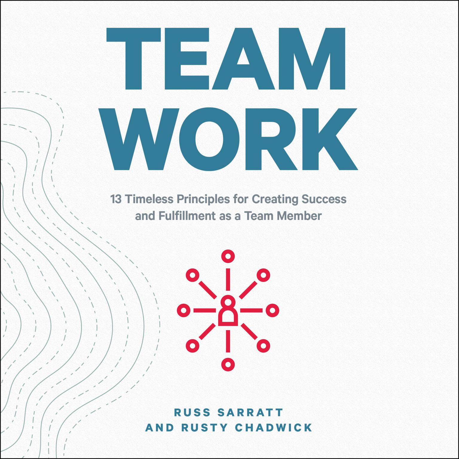 Team Work: 13 Timeless Principles for Creating Success and Fulfillment as a Team Member Audiobook, by Russ Sarratt