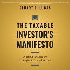 The Taxable Investors Manifesto: Wealth Management Strategies to Last a Lifetime Audiobook, by Stuart E. Lucas