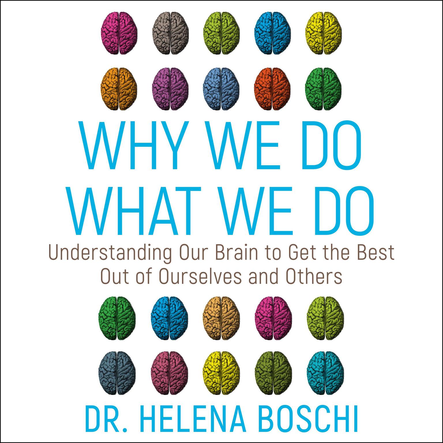 Why We Do What We Do: Understanding Our Brain to Get the Best Out of Ourselves and Others Audiobook, by Helena Boschi