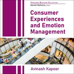 Consumer Experiences and Emotion Management Audiobook, by Avinash Kapoor