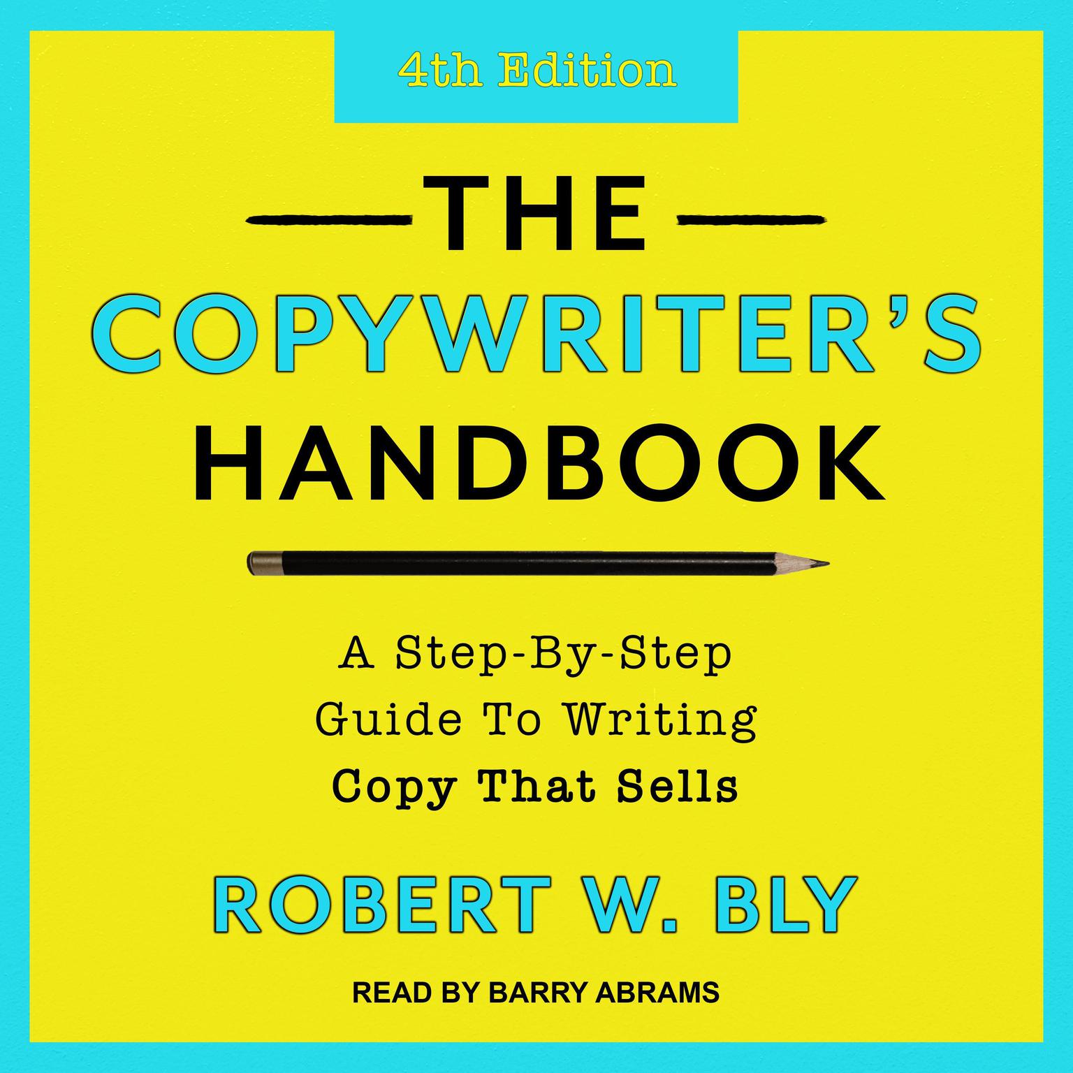 The Copywriters Handbook: A Step-By-Step Guide To Writing Copy That Sells (4th Edition) Audiobook, by Robert W. Bly