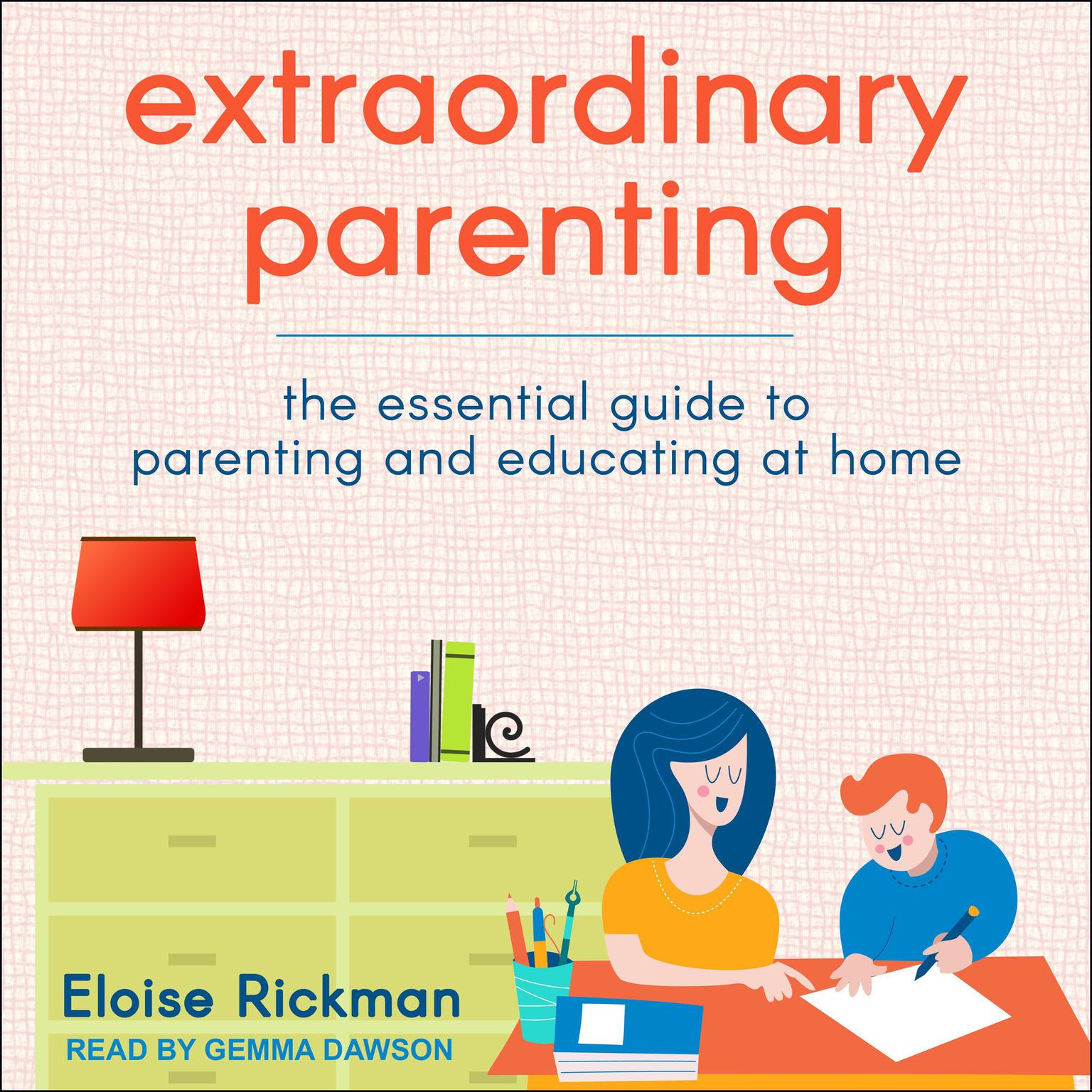 Extraordinary Parenting: The Essential Guide to Parenting and Educating at Home Audiobook, by Eloise Rickman