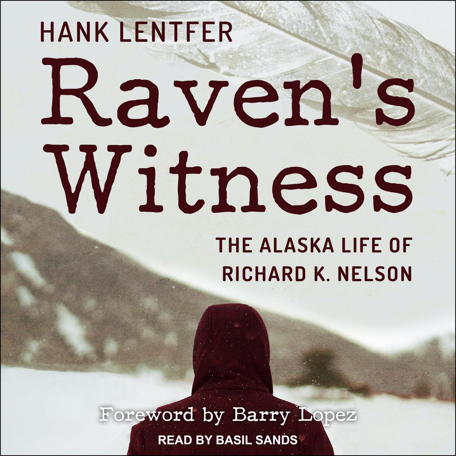 Ravens Witness: The Alaska Life of Richard K. Nelson Audiobook, by Hank Lentfer