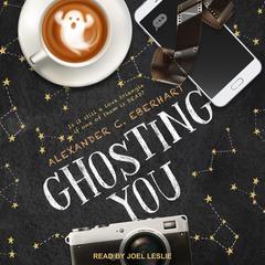 Ghosting You Audiobook, by Alexander C. Eberhart