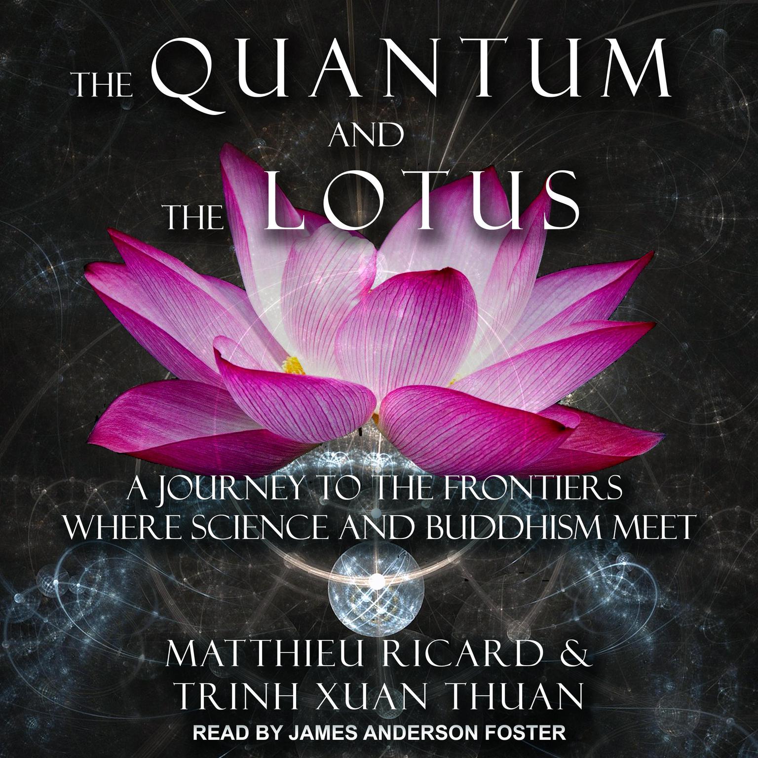 The Quantum and the Lotus: A Journey to the Frontiers Where Science and Buddhism Meet Audiobook, by Matthieu Ricard