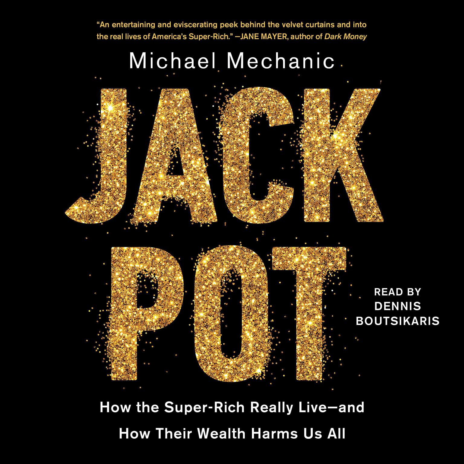 Jackpot: How the Super-Rich Really Live―and How Their Wealth Harms Us All  Audiobook, by Michael Mechanic