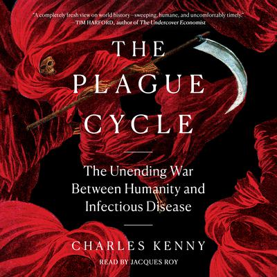 The Plague Cycle: The Unending War Between Humanity and Infectious Disease Audiobook, by Charles Kenny
