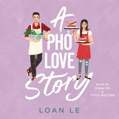 A Pho Love Story Audiobook, by Loan Le