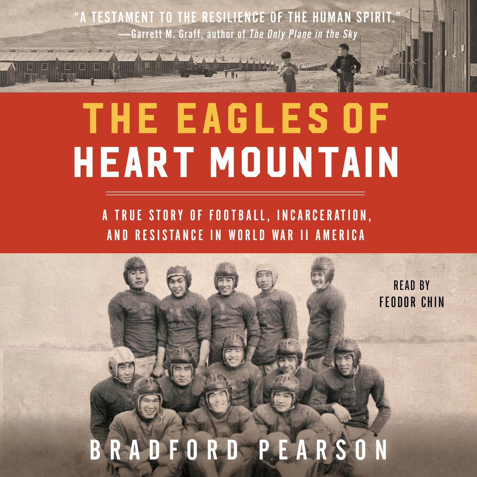 The Eagles of Heart Mountain: A True Story of Football, Incarceration, and Resistance in World War II America Audiobook, by Bradford Pearson