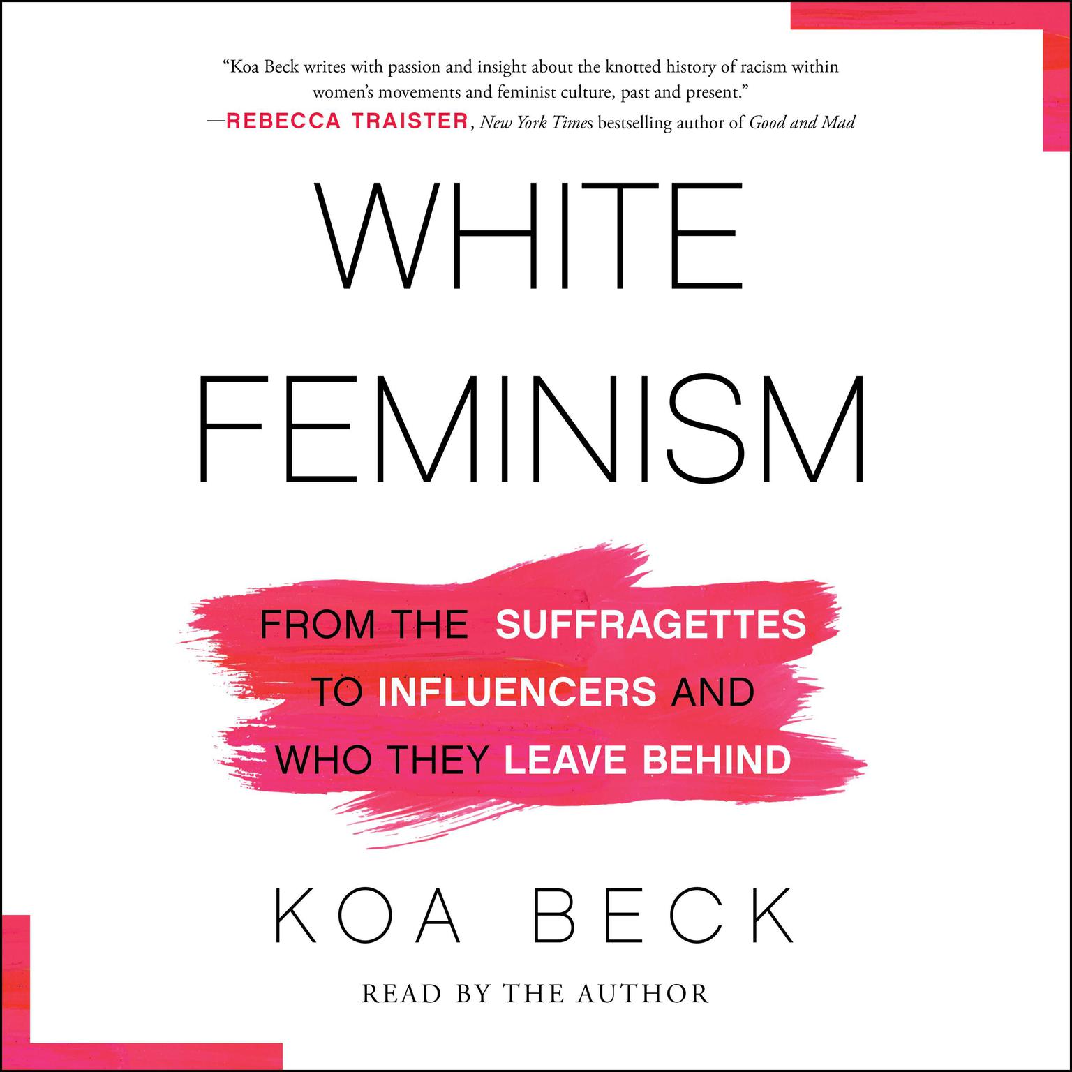 White Feminism: From the Suffragettes to Influencers and Who They Leave Behind Audiobook, by Koa Beck