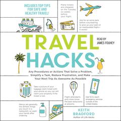 Travel Hacks: Any Procedures or Actions That Solve a Problem, Simplify a Task, Reduce Frustration, and Make Your Next Trip as Awesome as Possible Audiobook, by 