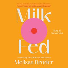 Milk Fed: A Novel Audiobook, by Melissa Broder