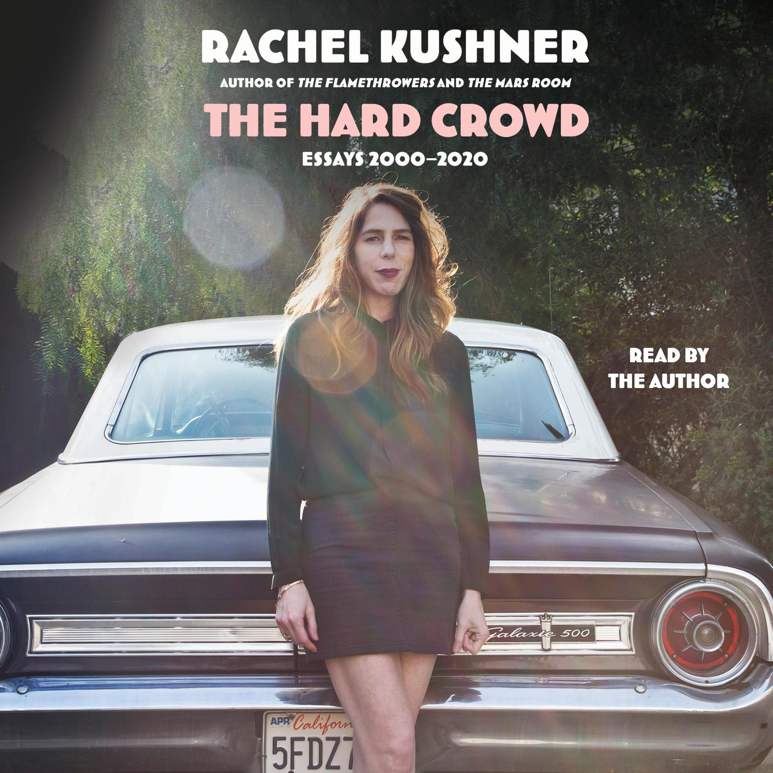 The Hard Crowd: Essays 2000-2020 Audiobook, by Rachel Kushner
