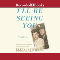 Ill Be Seeing You: A Memoir Audiobook, by Elizabeth Berg