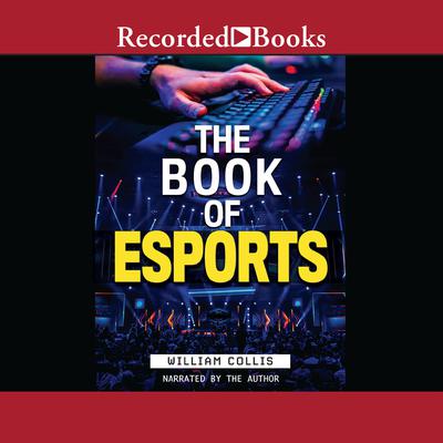 The Book of Esports: The Definitive Guide to Competitive Video Games Audiobook, by William  Collis