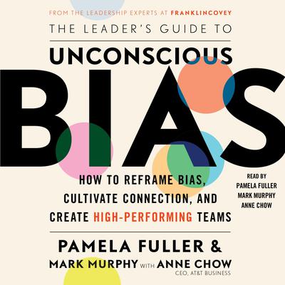 The Leaders Guide to Unconscious Bias: How To Reframe Bias, Cultivate Connection, and Create High-Performing Teams Audiobook, by Mark Murphy