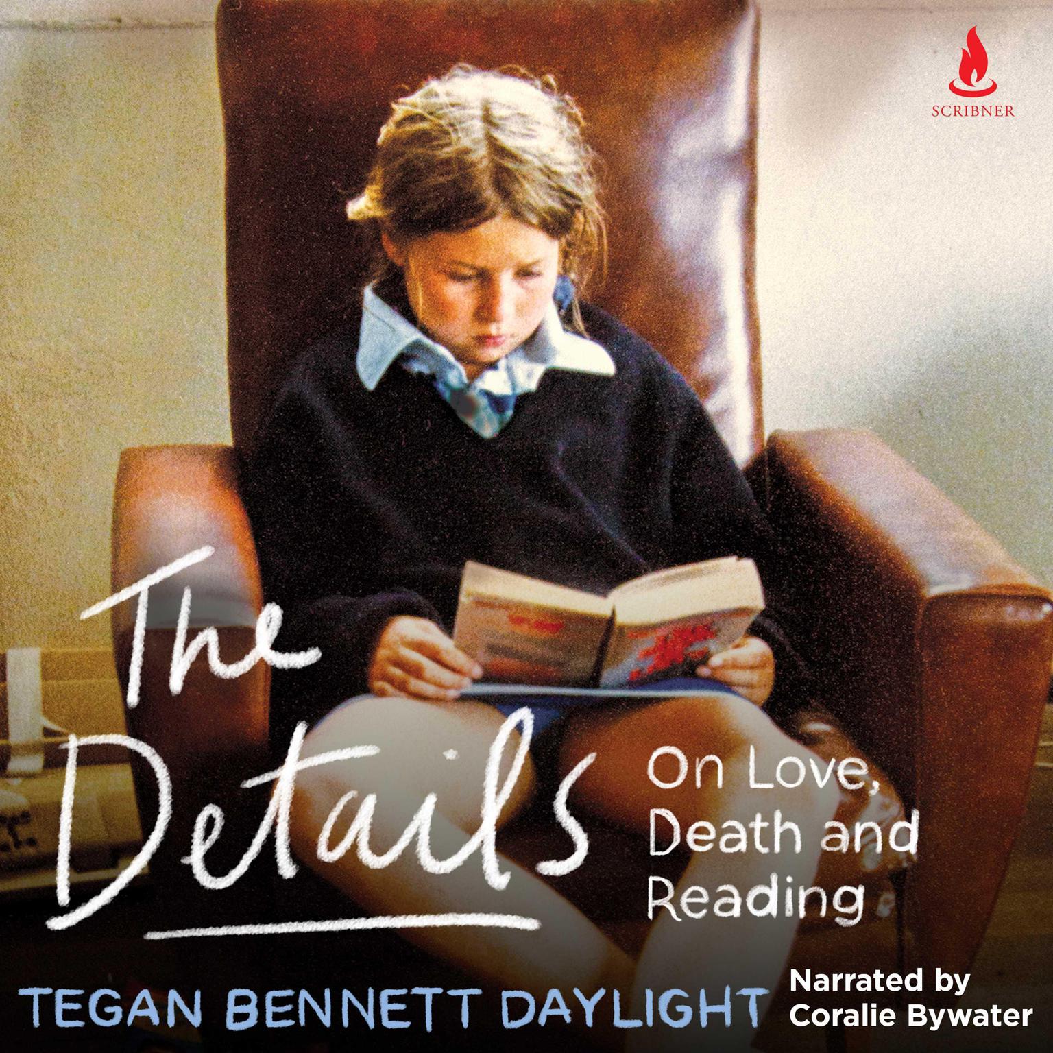 The Details: On Love, Death and Reading Audiobook, by Tegan Bennett Daylight