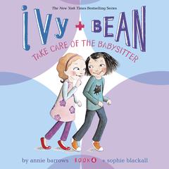 Ivy & Bean Take Care of the Babysitter (Book 4) Audiobook, by Annie Barrows
