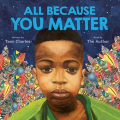 All Because You Matter (An All Because You Matter Book) Audiobook, by Tami Charles