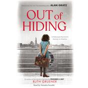 Out of Hiding: A Holocaust Survivor’s Journey to America (With a Foreword by Alan Gratz)