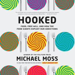 Hooked: Food, Free Will, and How the Food Giants Exploit Our Addictions Audiobook, by Michael Moss