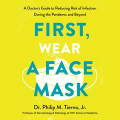 First, Wear a Face Mask: A Doctor's Guide to Reducing Risk of Infection During the Pandemic and Beyond Audiobook, by 