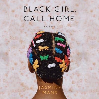 Black Girl, Call Home Audiobook, by Jasmine Mans