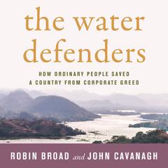 The Water Defenders: How Ordinary People Saved a Country from Corporate Greed Audiobook, by John Cavanagh