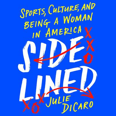 Sidelined: Sports, Culture, and Being a Woman in America Audiobook, by Julie DiCaro