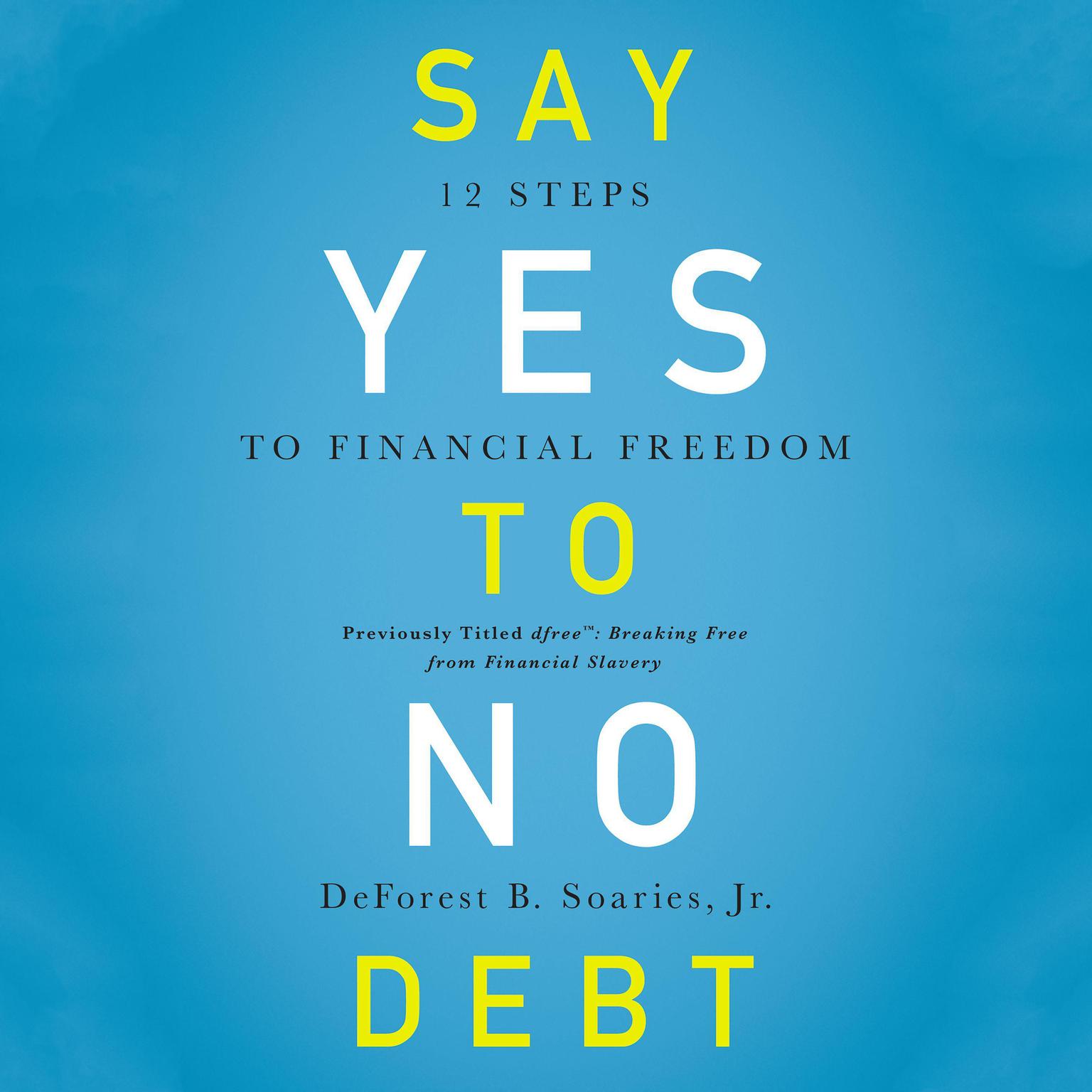 Say Yes to No Debt: 12 Steps to Financial Freedom Audiobook, by DeForest B Soaries