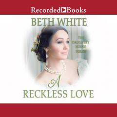 A Reckless Love Audiobook, by Beth White