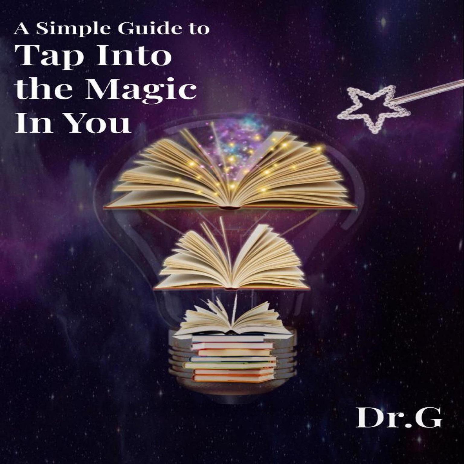 A Simple Guide to Tap Into the Magic in You Audiobook, by G 