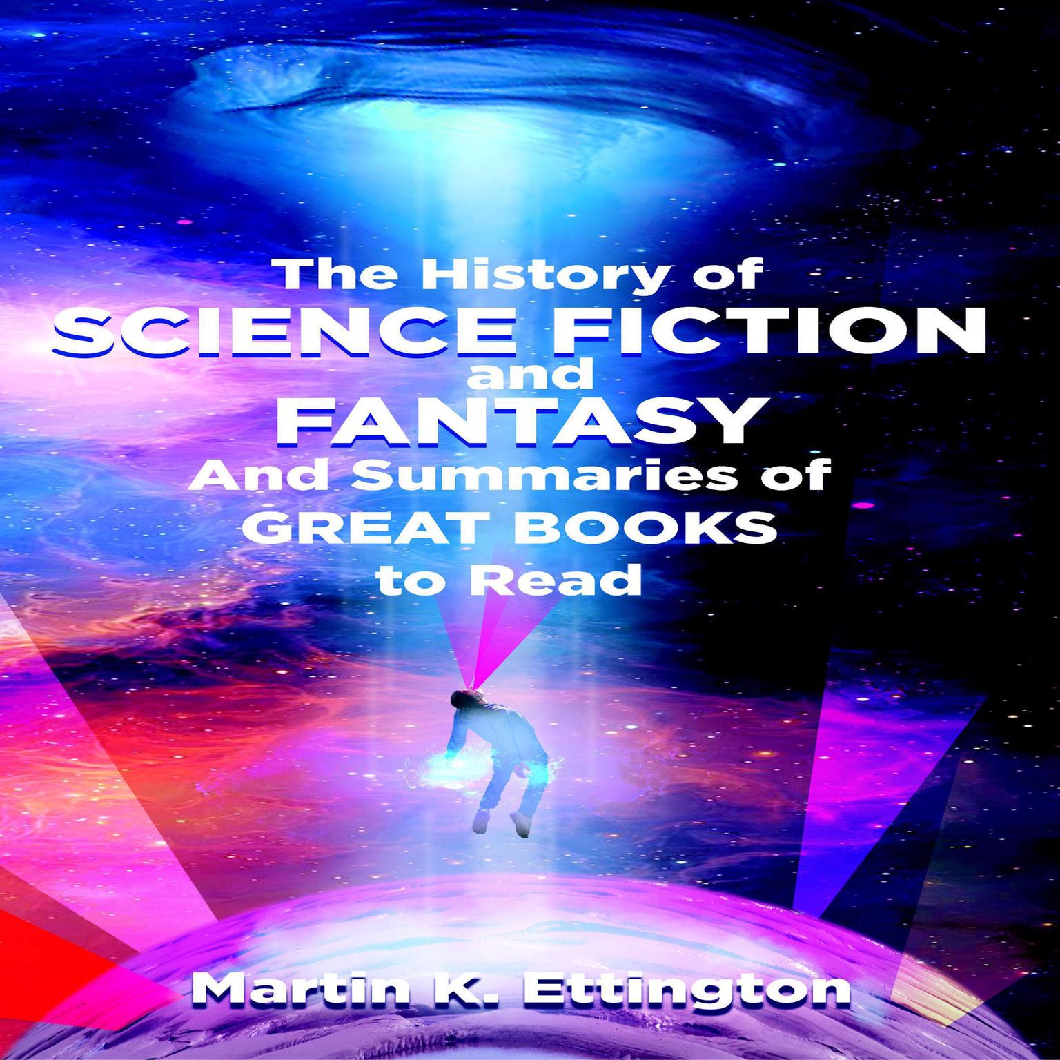 The History of Science Fiction and Fantasy And Summaries of Great Books to Read Audiobook, by Martin K. Ettington