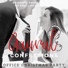 Office Christmas Party: An Erotic True Confession Audiobook, by Aaural Confessions