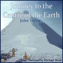 Journey to the Centre of the Earth Audiobook, by 
