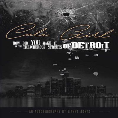 Cali Girl how did you make it in the treacherous streets of Detroit Audiobook, by Tianna Jones