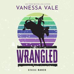 Wrangled Audiobook, by Vanessa Vale