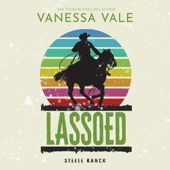 Lassoed Audiobook, by Vanessa Vale