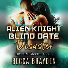 Alien Knight Blind Date Disaster Audiobook, by Becca Brayden