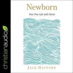 Newborn: Your New Life with Christ Audiobook, by Jack Hayford