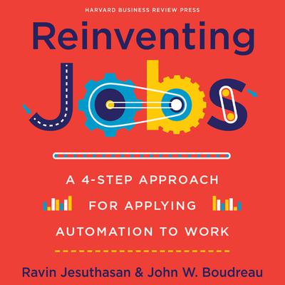 Reinventing Jobs: A 4-Step Approach for Applying Automation to Work Audiobook, by John W. Boudreau