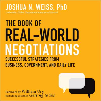 The Book of Real-World Negotiations: Successful Strategies From Business, Government, and Daily Life Audiobook, by Joshua N. Weiss