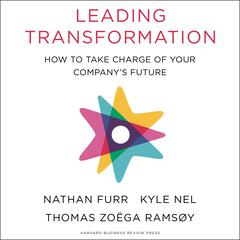 Leading Transformation: How to Take Charge of Your Company's Future Audiobook, by Nathan Furr