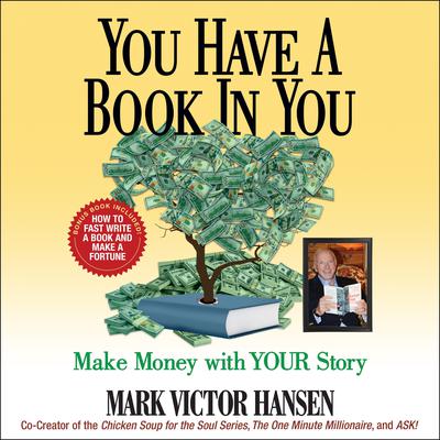 You Have a Book In You: Make Money with YOUR Story Audiobook, by Mark Victor Hansen