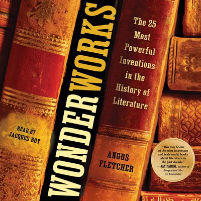 Wonderworks: The 25 Most Powerful Inventions in the History of Literature Audiobook, by 