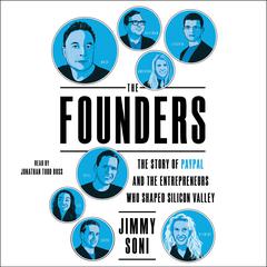 The Founders: The Story of PayPal and the Entrepreneurs Who Shaped Silicon Valley Audiobook, by Jimmy Soni