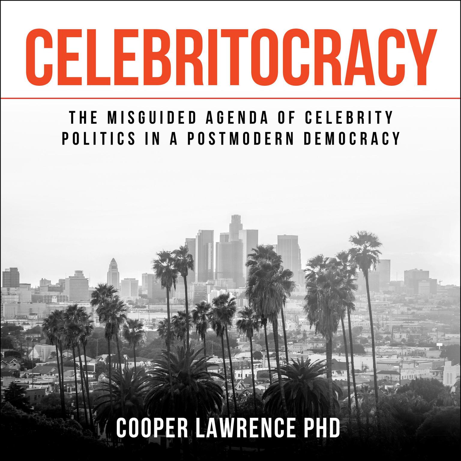 Celebritocracy: The Misguided Agenda of Celebrity Politics in a Postmodern Democracy Audiobook, by Cooper Lawrence