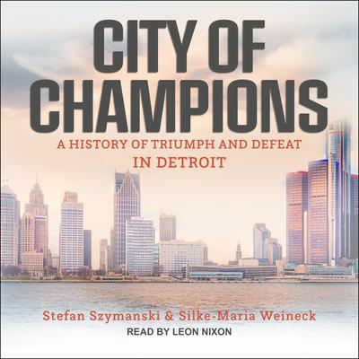 City of Champions: A History of Triumph and Defeat in Detroit Audiobook, by Silke-Maria Weineck