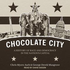 Chocolate City: A History of Race and Democracy in the Nations Capital Audiobook, by George Derek Musgrove